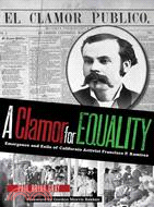A Clamor for Equality—Emergence and Exile of Californio Activist Francisco P. Ramirez