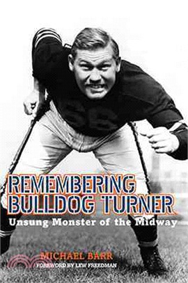 Remembering Bulldog Turner ― Unsung Monster of the Midway