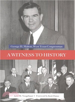 A Witness to History ― George H. Mahon, West Texas Congressman