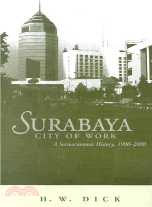 Surabaya, City of Work ― A Socioeconomic History, 1900-2000