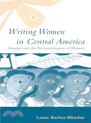 Writing Women in Central America ─ Gender and the Fictionalization of History