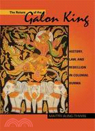 The Return of the Galon King ─ History, Law, and Rebellion in Colonial Burma