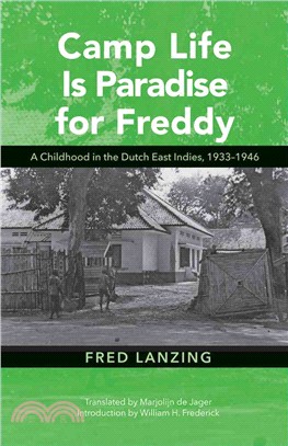 Camp Life Is Paradise for Freddy ─ A Childhood in the Dutch East Indies 1933-1946