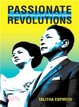 Passionate Revolutions ─ The Media and the Rise and Fall of the Marcos Regime