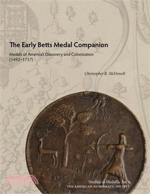 The Early Betts Medal Companion: Medals of America's Discovery and Colonization (1492-1737)