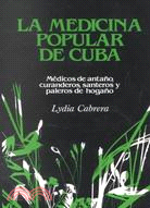 LA Medicina Popular De Cuba: Medicos De Antano, Curanderos, Santeros Y Paleros De Hogano