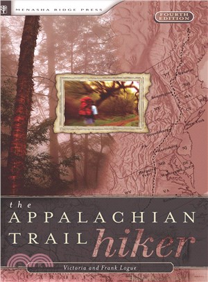 The Appalachian Trail Hiker: Trail-Proven Advice for Hikes of Any Length