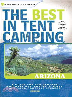 The Best in Tent Camping Arizona: A Guide for Car Campers Who Hate Rv's, Concrete Slabs, and Loud Portable Stereos