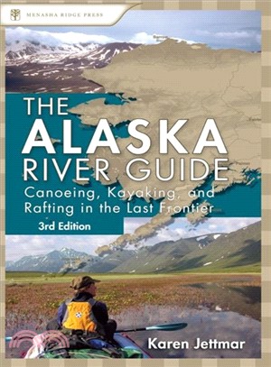 The Alaska River Guide ─ Canoeing, Kayaking, and Rafting in the Last Frontier