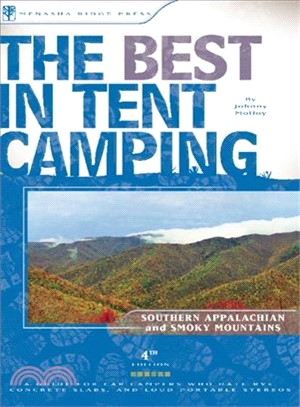 The the Best in Tent Camping the Smokies and the Southern Appalachian Mountains: A Guide for Campers Who Hate Rvs, Concrete Slabs, and Loud Portable Stereos