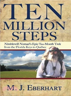 Ten Million Steps: Nimblewill Nomad's Epic 10-month Walk from the Florida Keys to Quebec