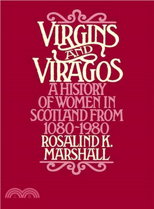 Virgins and Viragos: A History of Women in Scotland from 1080 to 1980