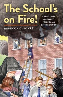 The School's on Fire!: A True Story of Bravery, Tragedy, and Determination