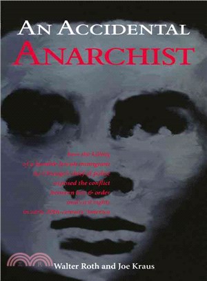 An Accidental Anarchist: How the Killing of a Humble Jewish Immigrant by Chicago's Chief of Police Exposed the Conflict Between Law & Order and Civil Rights in Early