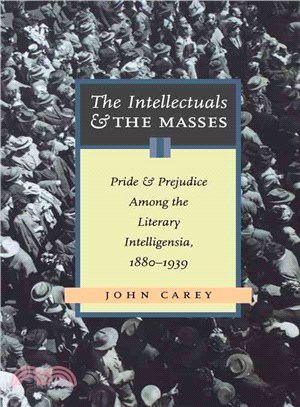 The Intellectuals and the Masses ─ Pride and Prejudice Among the Literary Intelligentsia, 1880-1939