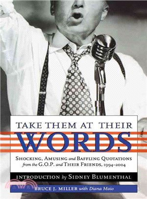 Take Them at Their Words: Shocking, Amusing and Baffling Quotations from the Gop and Their Friends, 1994-2004