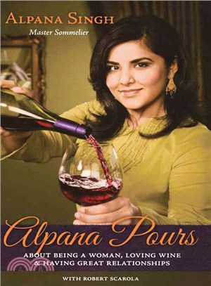 Alpana Pours ─ About Being a Woman, Loving Wine and Having Great Relationships
