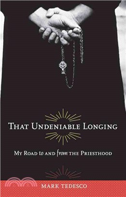 That Undeniable Longing ─ My Road to and from the Priesthood