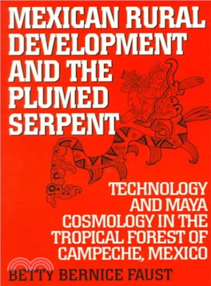 Mexican Rural Development and the Plumed Serpent ― Technology and Maya Cosmology in the Tropical Forest of Campeche, Mexico