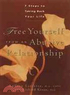 Free Yourself from an Abusive Relationship: Seven Steps to Taking Back Your Life