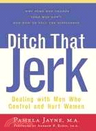 Ditch That Jerk: Dealing With Men Who Control and Abuse Women