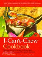 I-Can't-Chew Cookbook ─ Delicious Soft Diet Recipes for People With Chewing, Swallowing, and Dry-Mouth Disorders