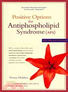 Positive Options for Antiphospholipid Syndrome: Self-Help and Treatment