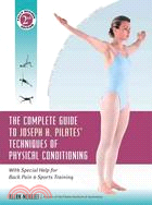 The Complete Guide to Joseph H. Pilates' Techniques of Physical Conditioning ─ With Special Help for Back Pain and Sports Training