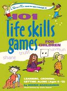 101 Life Skills Games For Children ─ Learning, Growing, Getting Along, Ages 6?2