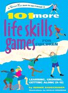 101 More Life Skills Games for Children ─ Learning, Growing, Getting Along, Ages 9-15