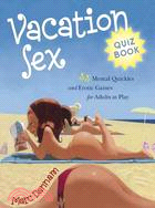 Vacation Sex Quiz Book: 55 Mental Quickies and Erotic Games for Adults at Play