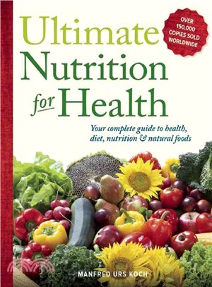 Ultimate Nutrition for Health ― Your Complete Guide to Health, Diet, Nutrition, and Natural Foods
