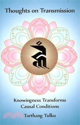 Thoughts on Transmission ― Knowingness Transforms Causal Conditions