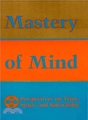 Mastery of Mind ─ Perspectives on Time, Space, and Knowledge