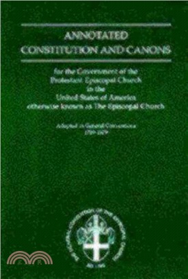Annotated Constitution and Canons: For the Government of the Protestant Episcopal Church in the United States of America Otherwise Known as The Episcopal Church, Adopted in General Conv
