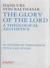 The Glory of the Lord a Theological Aesthetics, Volume III ─ Studies in Theological Style : Lay Styles