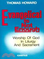 Evangelical Is Not Enough ─ Worship of God in Liturgy and Sacrament
