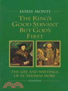 The King's Good Servant but God's First—The Life and Writings of Ssaint Thomas More