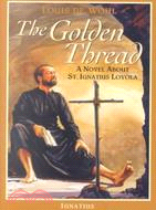 The Golden Thread: A Novel About St. Ignatius Loyola