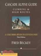 Cascade Alpine Guide Climbing and High Routes: Columbia River to Stevens Pass