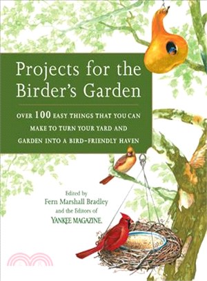 Projects For The Birder's Garden ─ Over 100 Easy Things That You Can Make To Turn Your Yard And Garden Into A Bird-friendly Haven