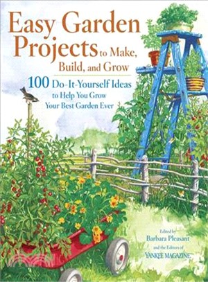 Easy Garden Projects to Make, Build, And Grow: 200 Do-it-yourself Ideas to Help You Grow Your Best Garden Ever