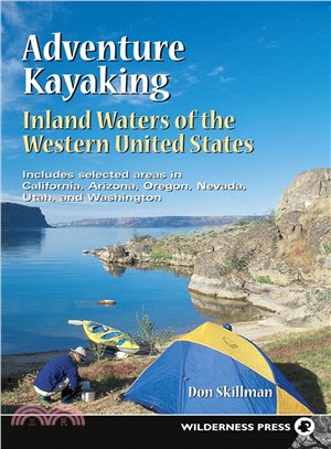 Adventure Kayaking ― Inland Waters of the Western United States: Includes Selected Areas in California, Arizona, Oregon, Nevada, Utah, and Washington