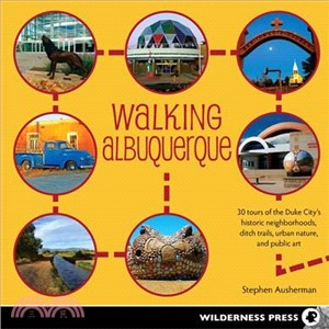 Walking Albuquerque ― 30 Tours of the Duke City's Historic Neighborhoods, Ditch Trails, Urban Nature, and Public Art