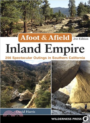 Afoot & Afield ─ Inland Empire; 257 Spectacular Outings in Southern California