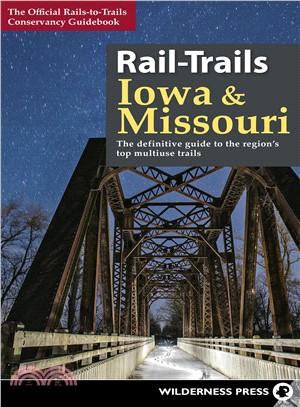 Rail-trails Iowa and Missouri ― The Definitive Guide to the Region's Top Multiuse Trails