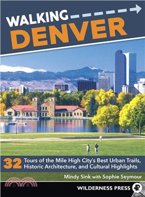 Walking Denver ― 30 Tours of the Mile-high City's Best Urban Trails, Historic Architecture, River and Creekside Path