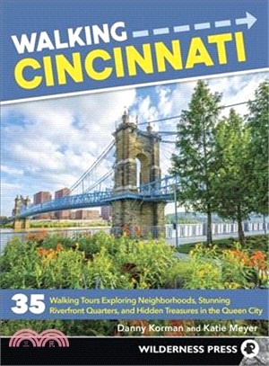 Walking Cincinnati ― 32 Tours Exploring Historic Neighborhoods, Stunning Riverfront Quarters, and Hidden Treasures in the Queen City