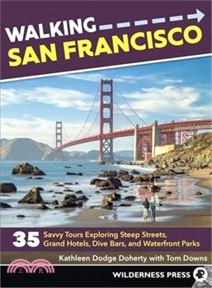 Walking San Francisco ― 33 Savvy Tours Exploring Steep Streets, Grand Hotels, Dive Bars, and Waterfront Parks