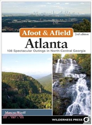 Afoot and Afield Atlanta ― 108 Spectacular Outings in North-central Georgia